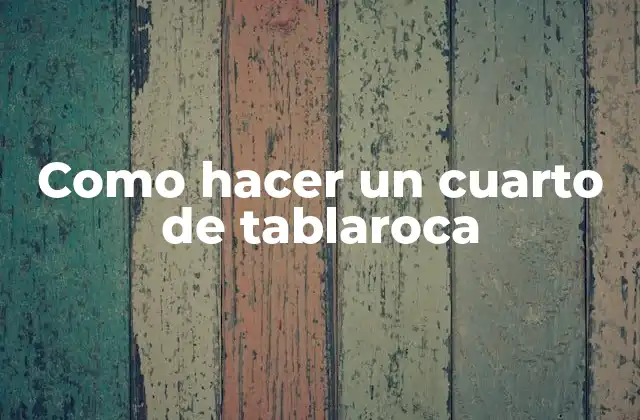 Como Hacer un Cuarto de Tablaroca