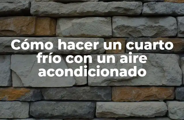 Cómo Hacer un Cuarto Frío con un Aire Acondicionado