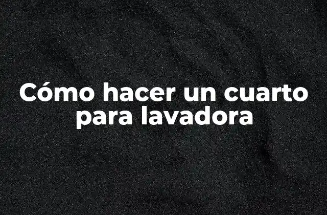 Cómo Hacer un Cuarto para Lavadora