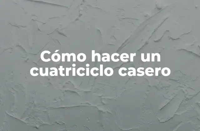 Cómo Hacer un Cuatriciclo Casero