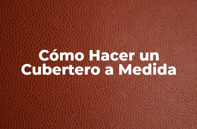 Cómo Hacer un Cubertero a Medida
