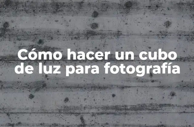 Cómo Hacer un Cubo de Luz para Fotografía