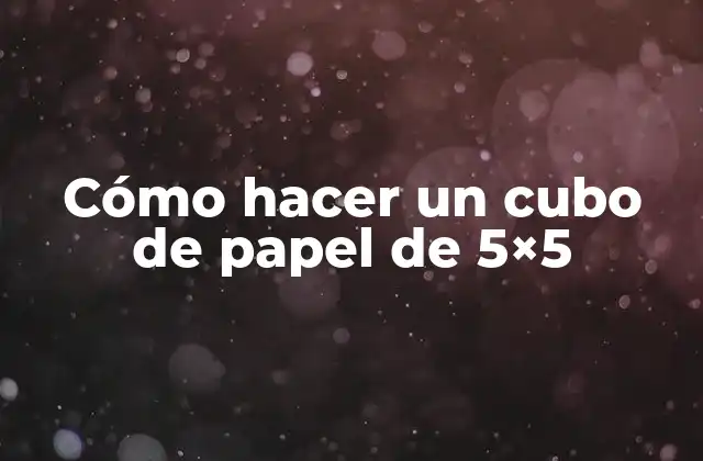 ¿Qué es un cubo de papel de 5x5?