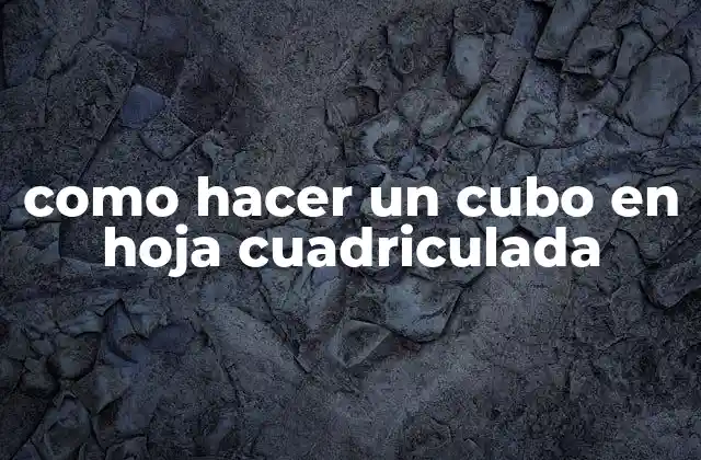 Como Hacer un Cubo en Hoja Cuadriculada