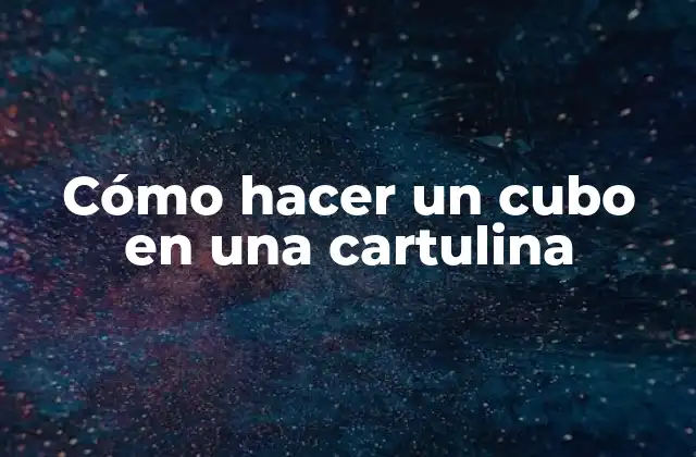 Cómo Hacer un Cubo en una Cartulina