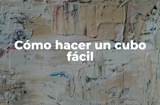 Cómo Hacer un Cubo Fácil 2 Cómo hacer un cubo fácil