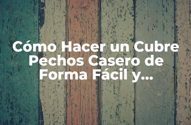 Cómo Hacer un Cubre Pechos Casero de Forma Fácil y Económica