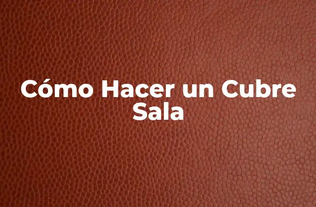 Cómo Hacer un Cubre Sala