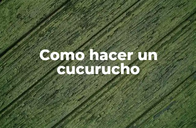 Como Hacer un Cucurucho