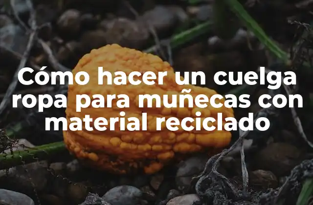 Cómo Hacer un Cuelga Ropa para Muñecas con Material Reciclado