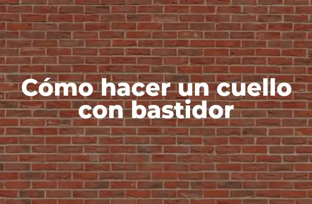 Cómo Hacer un Cuello con Bastidor