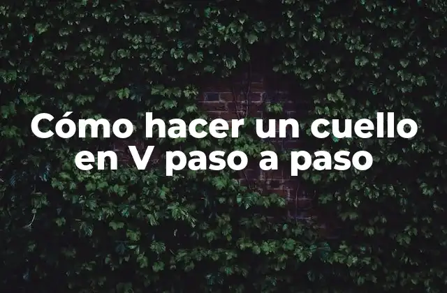 Cómo Hacer un Cuello en V Paso a Paso