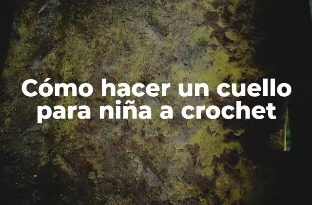 Cómo Hacer un Cuello para Niña a Crochet