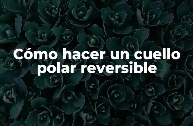 Cómo Hacer un Cuello Polar Reversible