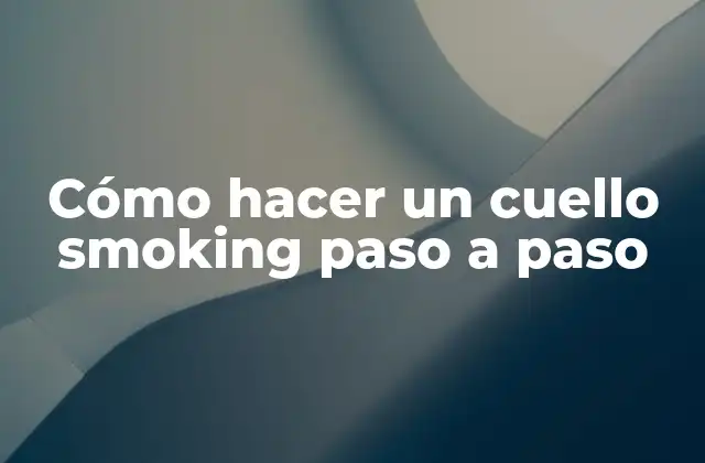 Cómo Hacer un Cuello Smoking Paso a Paso