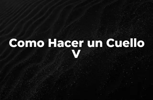 Como Hacer un Cuello V