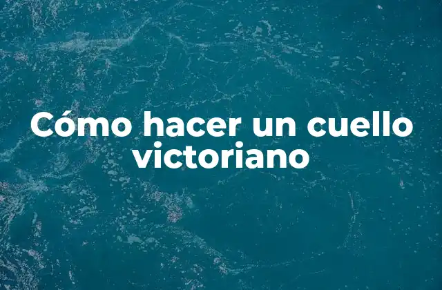 Cómo Hacer un Cuello Victoriano