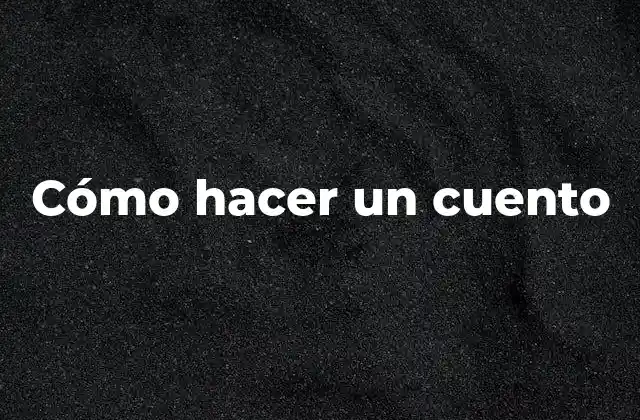 Cómo Hacer un Cuento