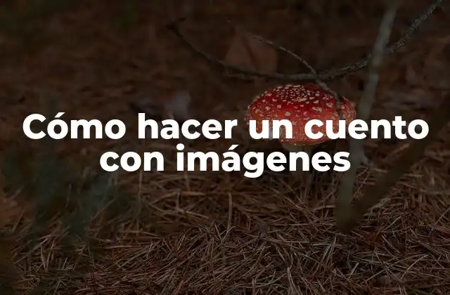 Cómo Hacer un Cuento con Imágenes