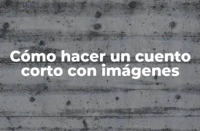 Cómo Hacer un Cuento Corto con Imágenes