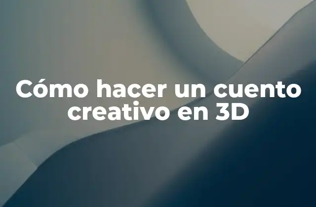 Cómo Hacer un Cuento Creativo en 3d