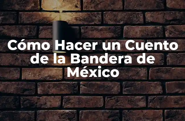 Cómo Hacer un Cuento de la Bandera de México