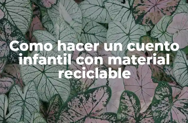 Como Hacer un Cuento Infantil con Material Reciclable 2 Cómo hacer un cuento infantil con material reciclable