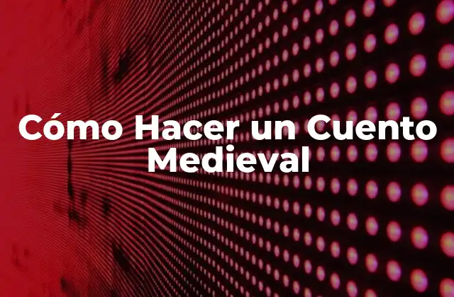 Cómo Hacer un Cuento Medieval 2 Qué es un Cuento Medieval