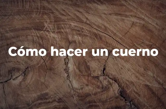 Cómo Hacer un Cuerno