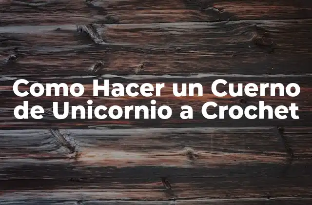 Como Hacer un Cuerno de Unicornio a Crochet