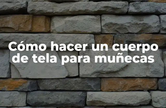 Cómo Hacer un Cuerpo de Tela para Muñecas