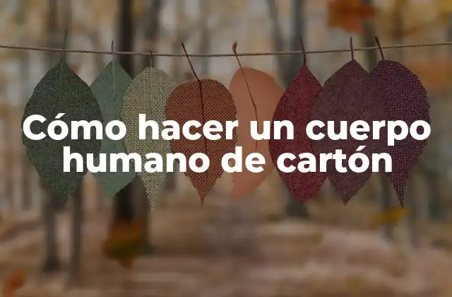 Cómo Hacer un Cuerpo Humano de Cartón
