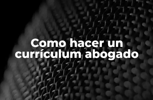 Como Hacer un Currículum Abogado 2 Currículum abogado: qué es, para qué sirve y cómo se utiliza
