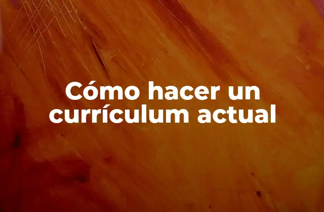 Cómo Hacer un Currículum Actual