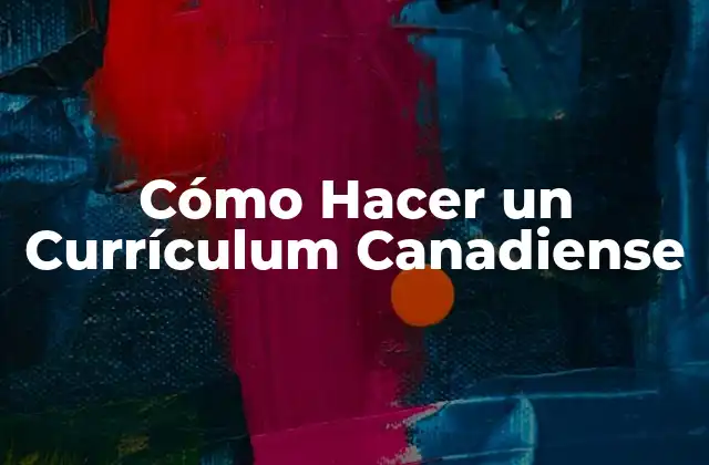 Cómo Hacer un Currículum Canadiense 2 Cómo Hacer un Currículum Canadiense