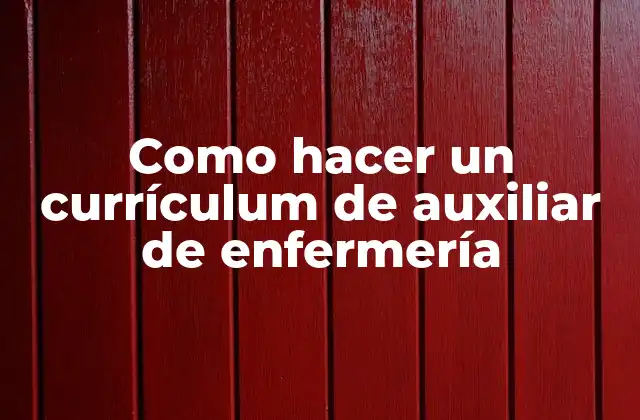 Como Hacer un Currículum de Auxiliar de Enfermería