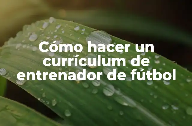 Cómo Hacer un Currículum de Entrenador de Fútbol