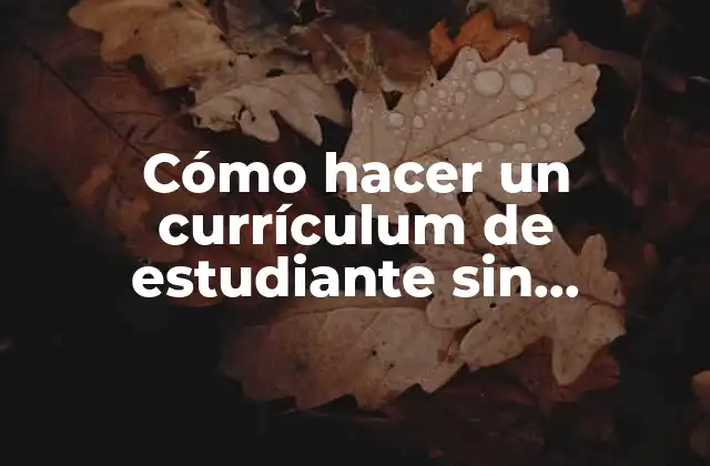 Cómo Hacer un Currículum de Estudiante sin Experiencia 2 Cómo hacer un currículum de estudiante sin experiencia
