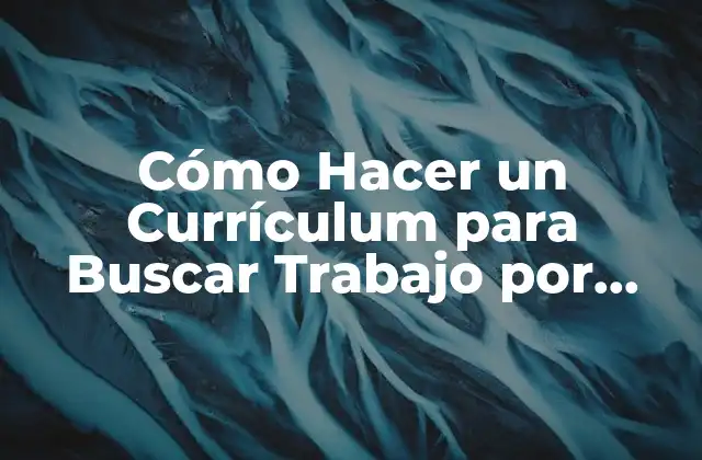 Cómo Hacer un Currículum para Buscar Trabajo por Primera Vez