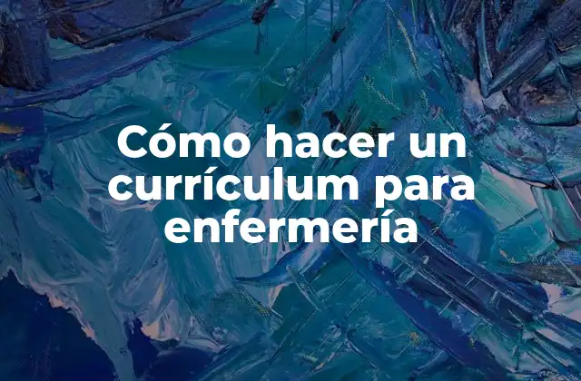 Cómo Hacer un Currículum para Enfermería