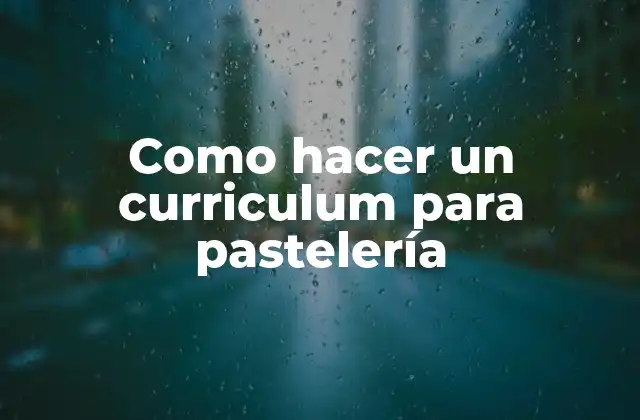 Como Hacer un Curriculum para Pastelería