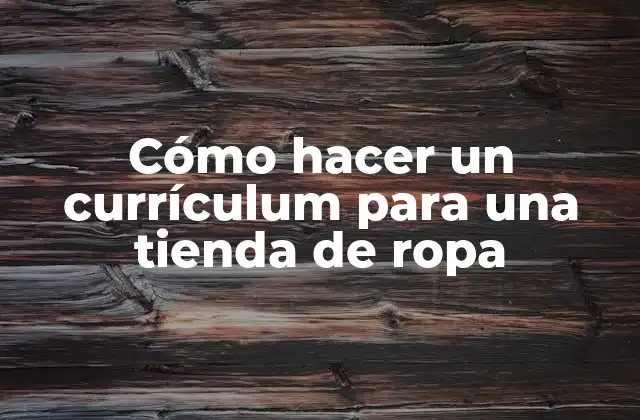 Cómo Hacer un Currículum para una Tienda de Ropa 2 Currículum para una tienda de ropa