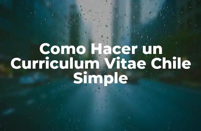¿Qué es un Curriculum Vitae y para Qué Sirve en Chile?