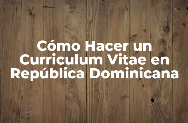 ¿Qué es un Curriculum Vitae y para Qué Sirve en República Dominicana?