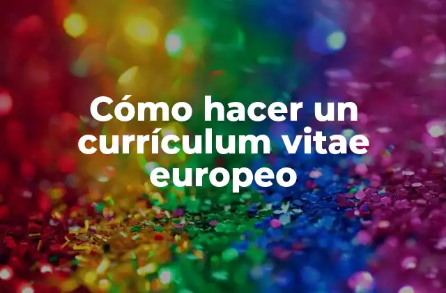 Cómo Hacer un Currículum Vitae Europeo