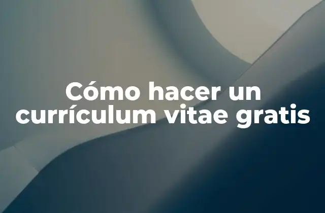 Cómo Hacer un Currículum Vitae Gratis