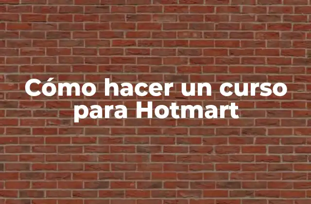 Cómo Hacer un Curso para Hotmart