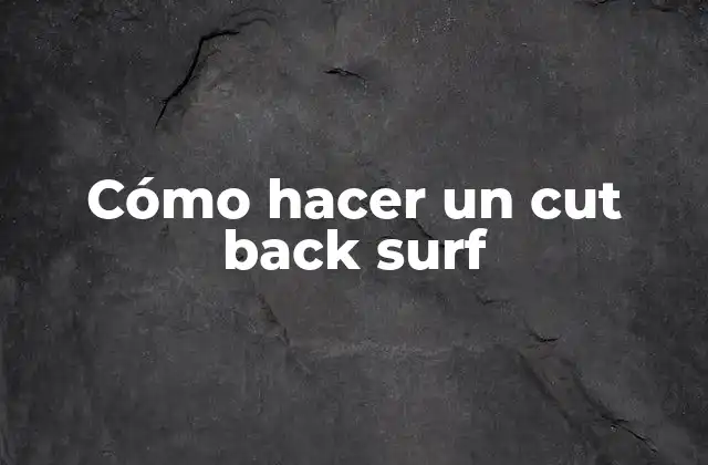 Cómo Hacer un Cut Back Surf