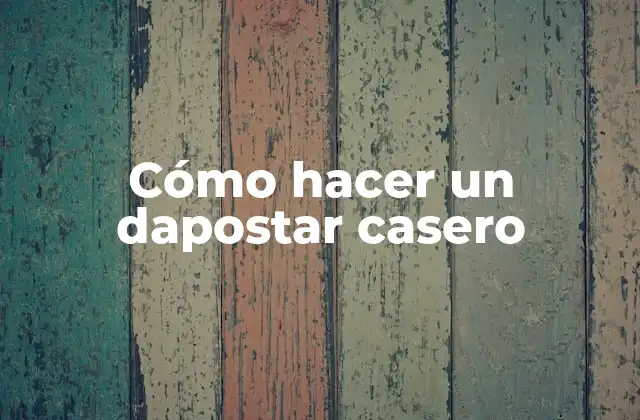 Cómo Hacer un Dapostar Casero