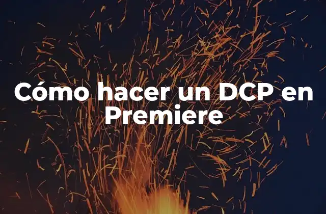 Cómo Hacer un Dcp en Premiere